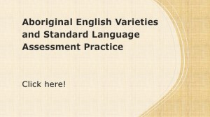Aboriginal English Varieties and Standard Language Assessment Practice. Yellow cover with title of position paper and instructions to "click here"