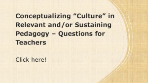 Conceptualizing "Culture" in Relevant and/or Sustaining Pedagogy - Questions for Teacher. Yellow cover with title of position paper and instructions to "click here"