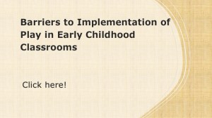 Barriers to Implementation of Play in Early Childhood Classroom. Yellow cover with title of position paper and instructions to "click here"